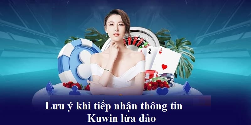 Lưu ý khi nhận được thông tin Kuwin lừa đảo trên không gian mạng