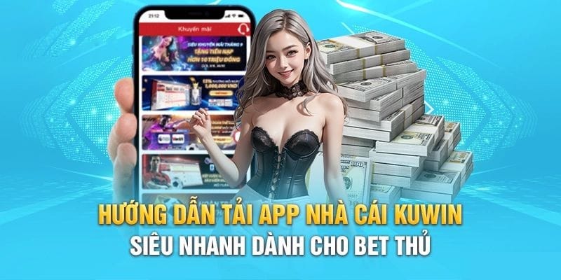 Thao tác tải app Kuwin trên hệ điều hành Android hiệu quả