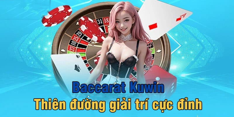 Đôi nét giới thiệu về tựa game Baccarat KUWIN