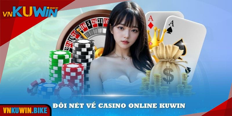 Tổng quan đôi nét về Casino online Kuwin