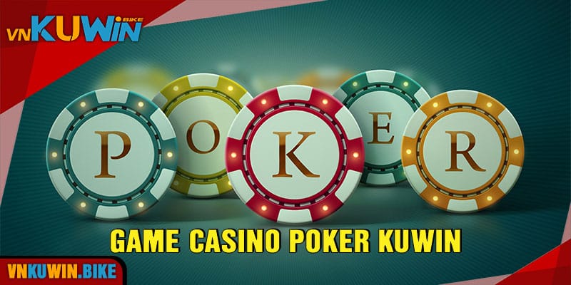 Poker Kuwin - Kiến Thức Cơ Bản Và Bí Kíp Chiến Thắng