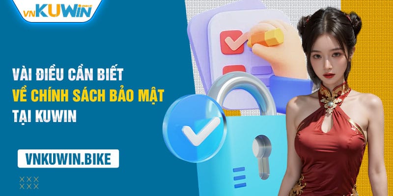 Vài điều cần biết về chính sách bảo mật tại Kuwin