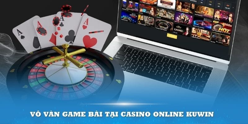 Vô vàn game bài tại Casino online Kuwin cho bạn thỏa sức chọn lựa 